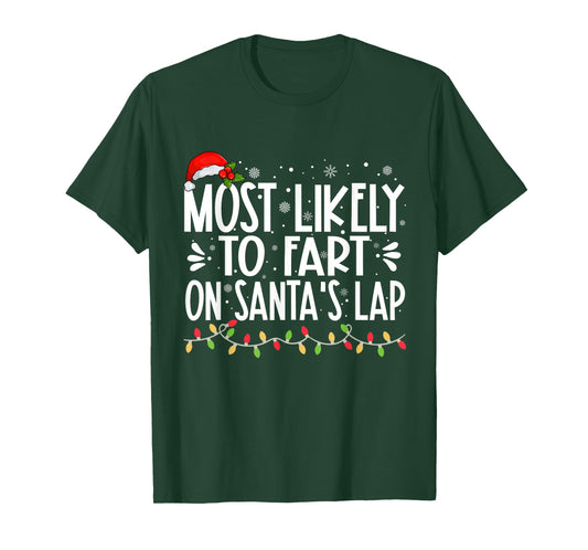 Most Likely To Fart On Santa's Lap Funny Family Christmas T-Shirt