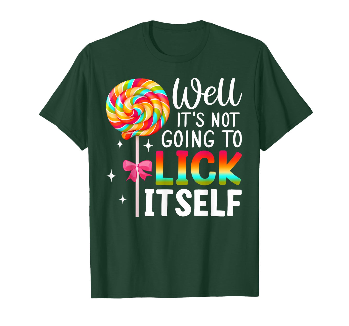 Well It's Not Going To Lick Itself Snarky Candy T-Shirt
