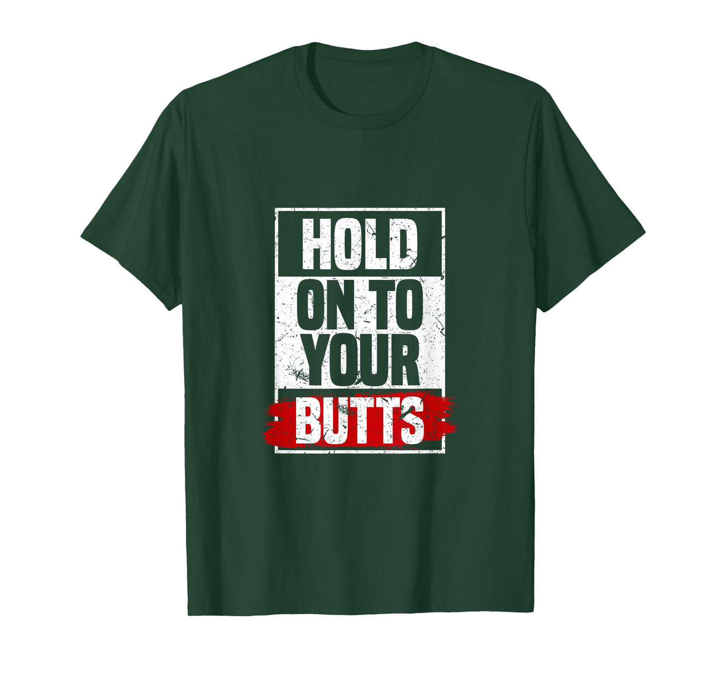 Hold On To Your Butts | Funny Fast Lifestyle Sayings Humor T-Shirt