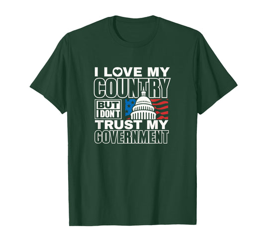 I love my country don’t trust my government patriotic USA T-Shirt