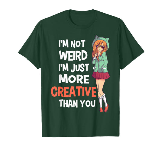 I'm Not Weird I'm Just More Creative Than You Anime Manga T-Shirt