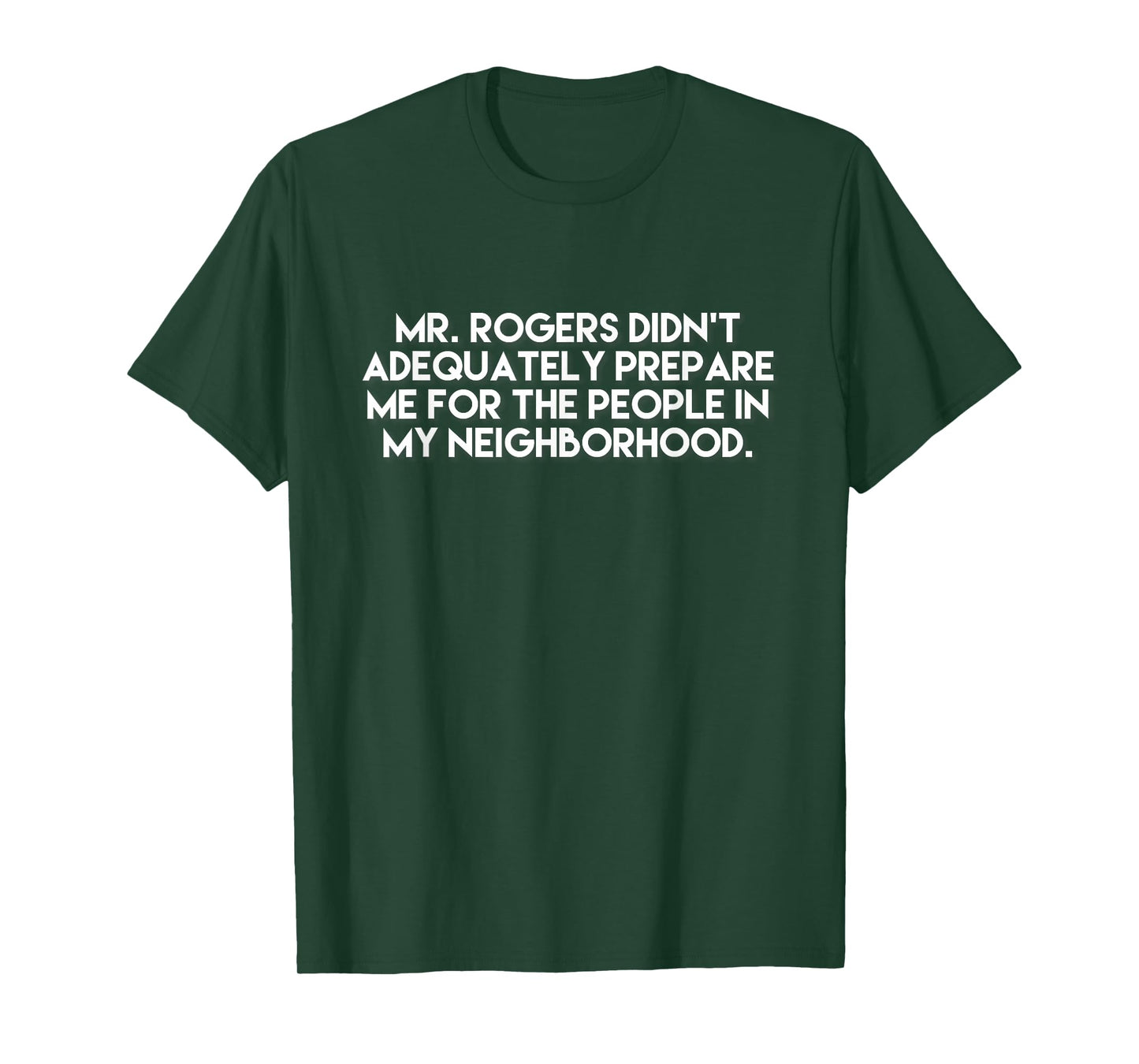 Mr. Rogers Didn't Prepare Me People in My Neighborhood Shirt T-Shirt