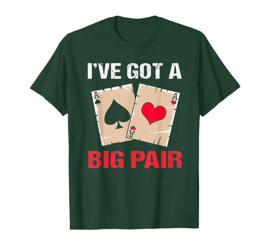Texas Holdem Poker Party Ive Got A Big Pair T-Shirt