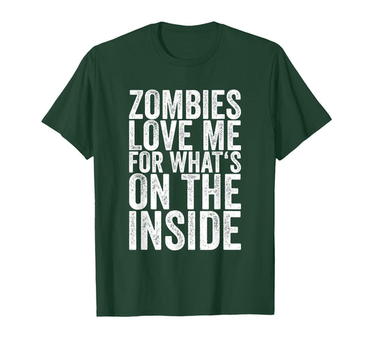 Zombies Love Me For What's On The Inside T-Shirt