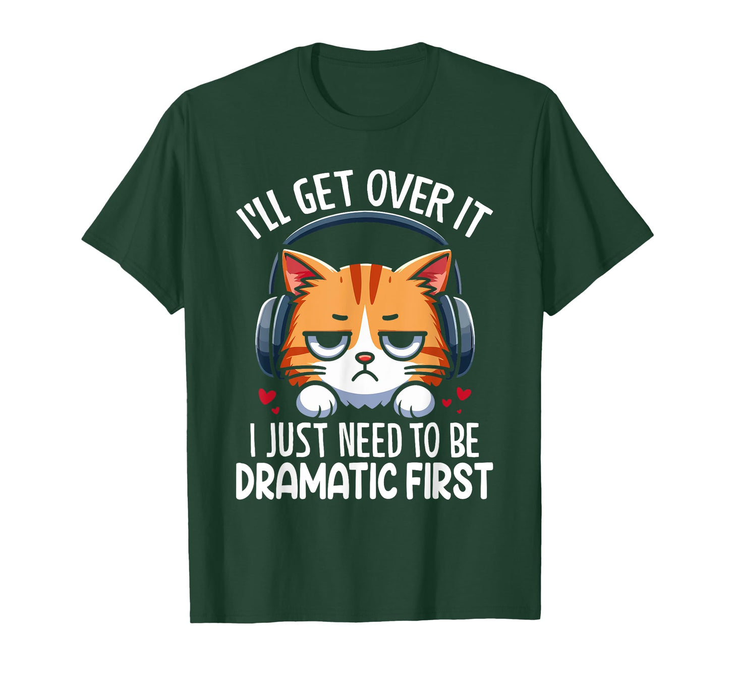 I'll Get Over It I Just Need to Be Dramatic First Drama T-Shirt