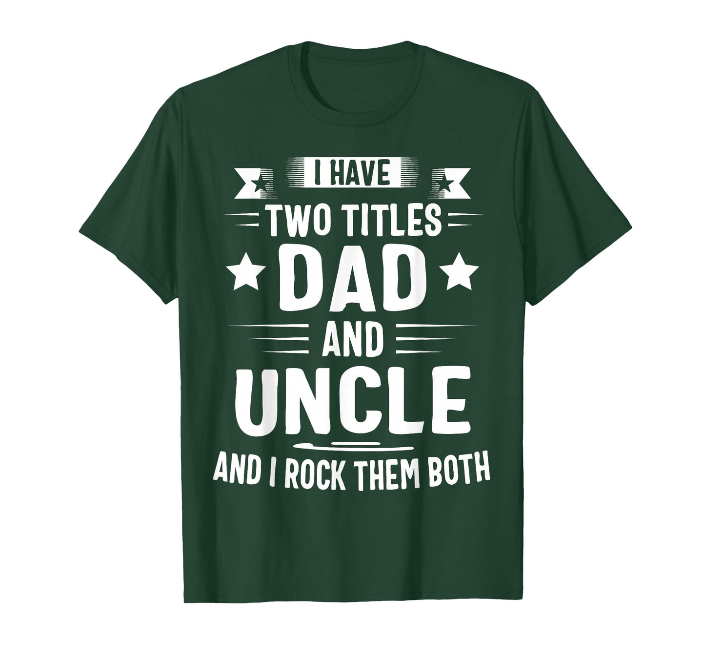 I Have Two Titles Dad and Uncle and I Rock Them Both T-Shirt