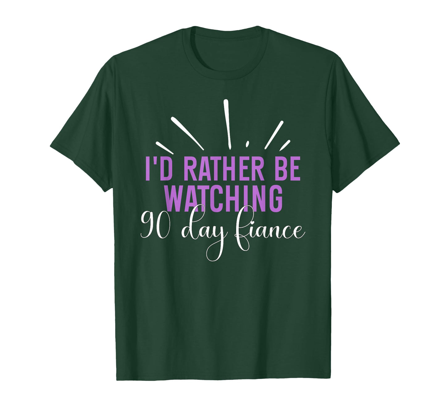 I'd Rather Be Watching 90 Day Fiance For Men Women T-Shirt