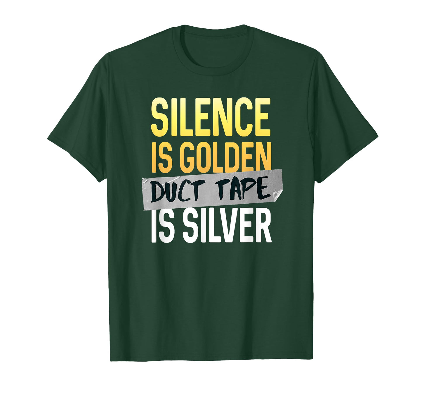 Silence Is Golden Duct Tape Is Silver Funny Sarcasm T-Shirt