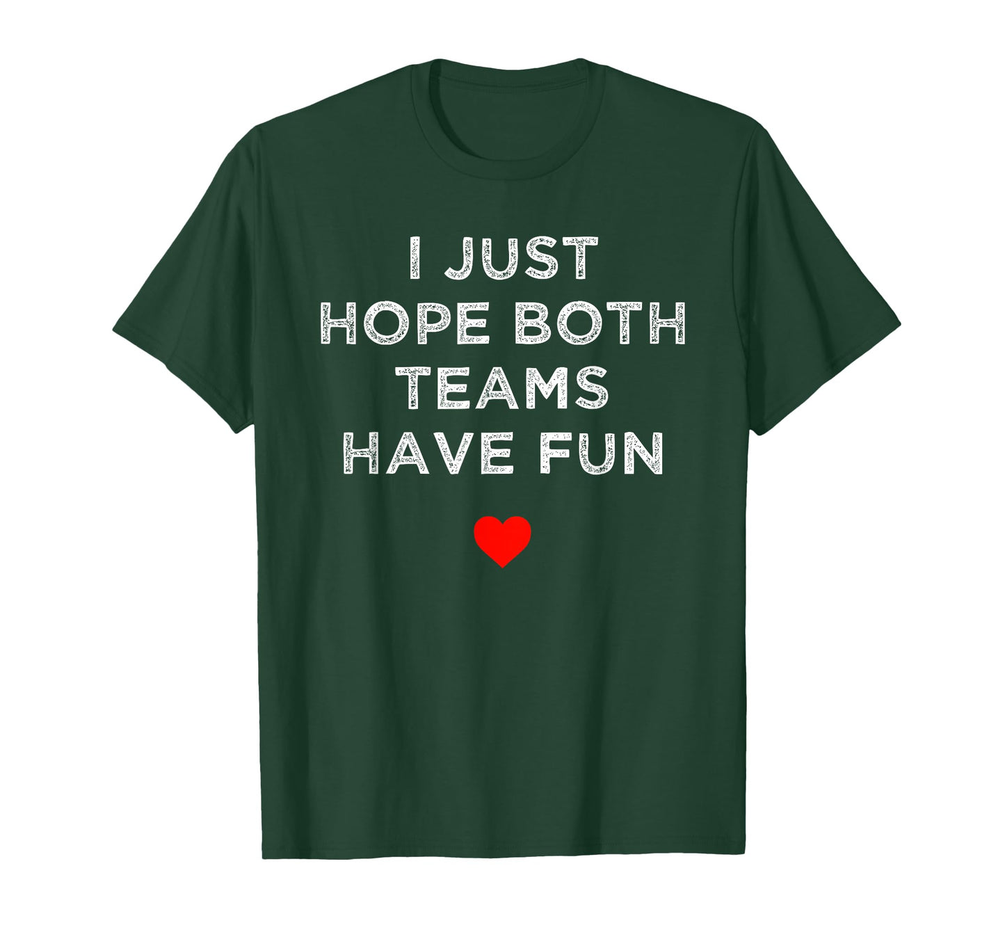 I Just Hope Both Teams Have Fun: Sport Family T-Shirt