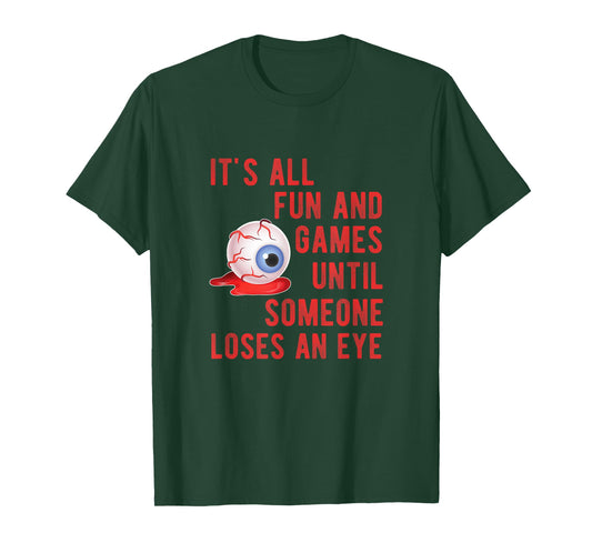 Halloween Fun and Games Until Someone Loses an Eye TShirt