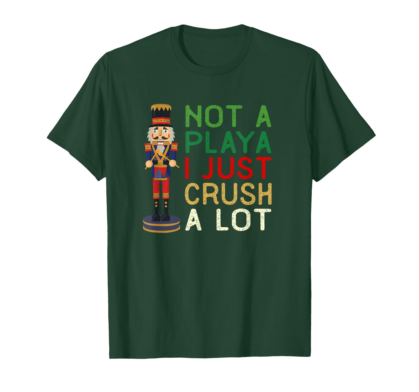 Not A Playa I Just Crush A Lot Nutcracker Christmas T-Shirt