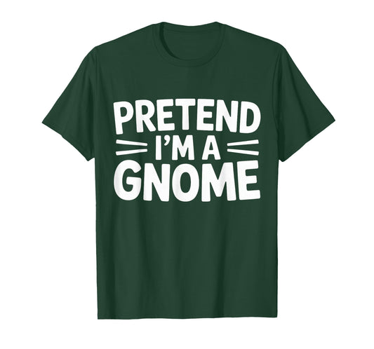Easy Pretend I'm Gnome Costume Shirt Last Minute Halloween T-Shirt
