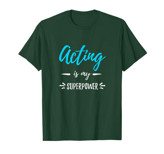 Acting is My Superpower T-Shirt Funny Actor or Actress Gift T-Shirt