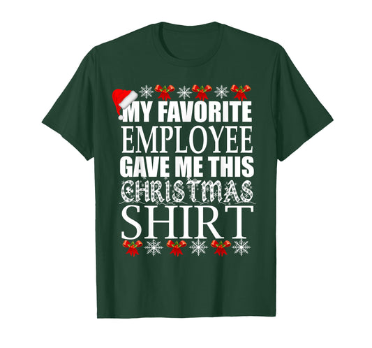 My Favorite Employee Gave Me This Christmas Shirt T-Shirt T-Shirt
