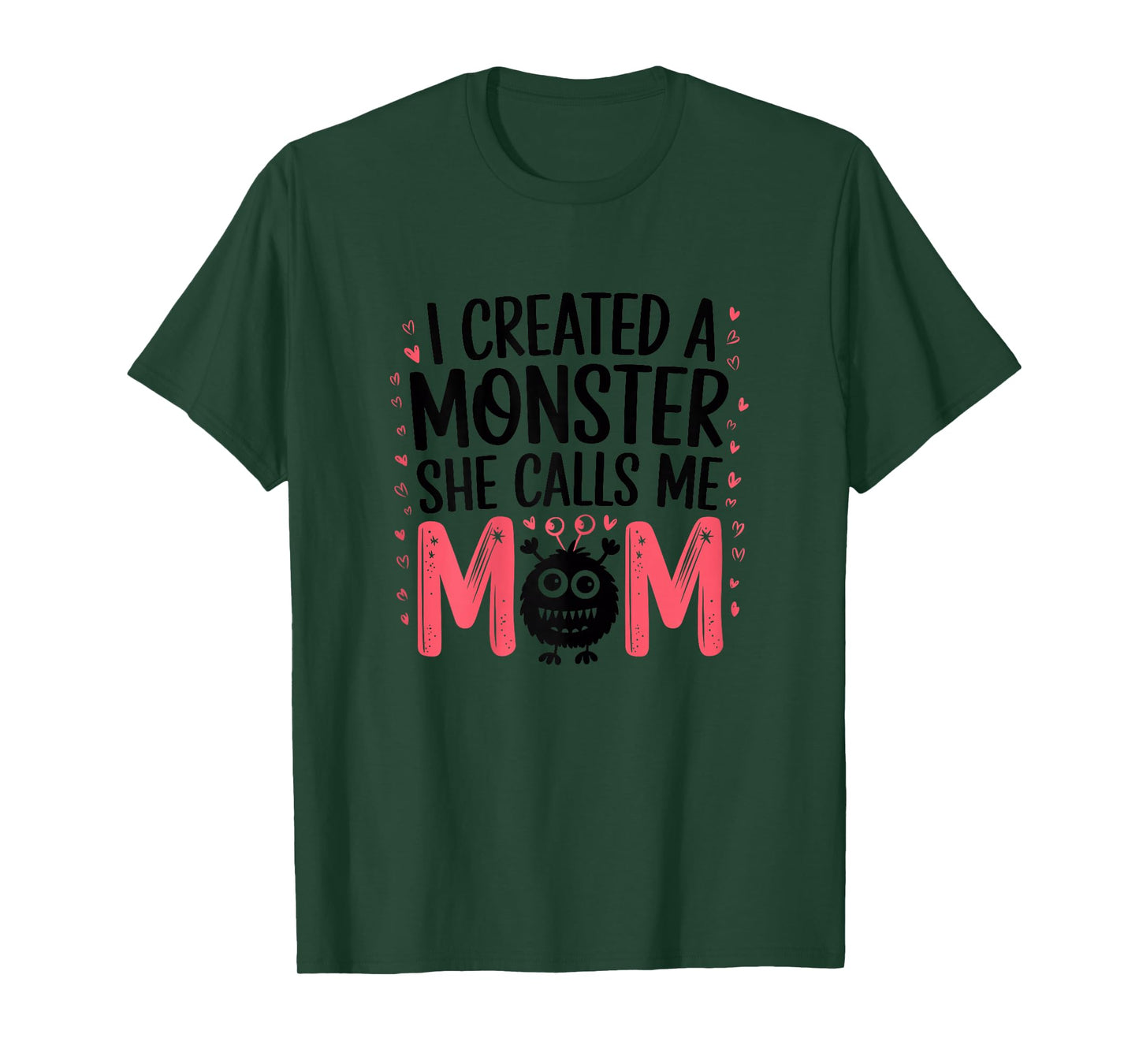 I Created A Monster She Calls Me Mom Humorous Mom T-Shirt