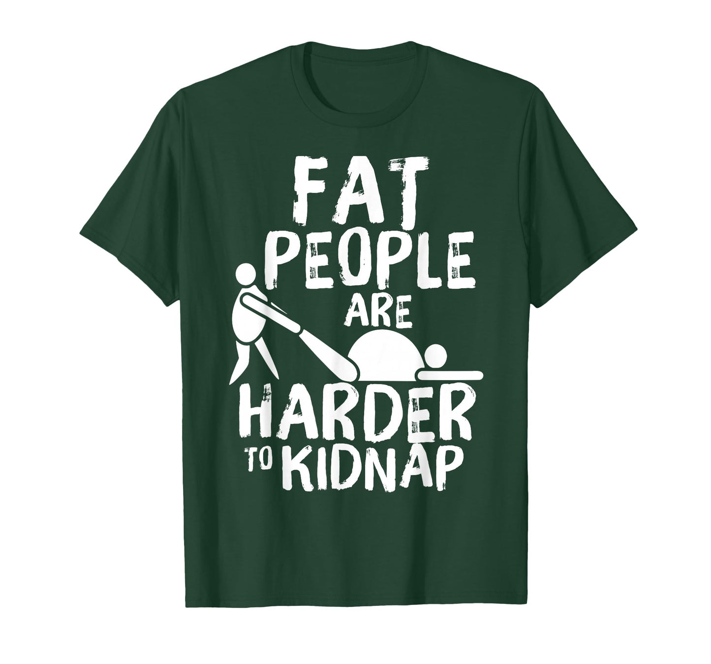 Fat People are Harder to Kidnap Funny Fat Guys T-Shirt