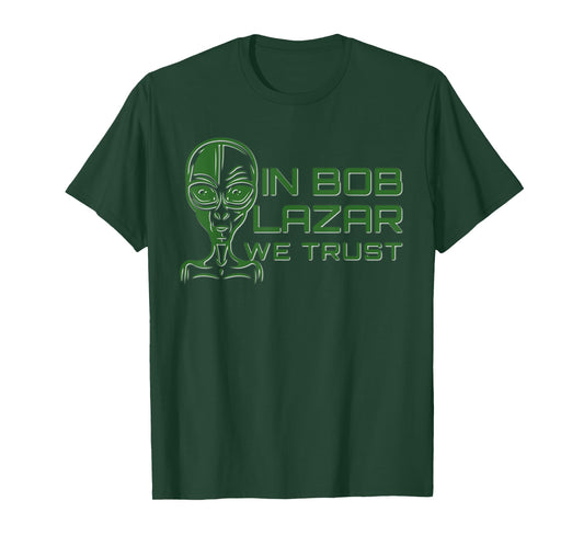 In Bob Lazar We Trust Shirt Area 51 Conspiracy Alien UFO Tee