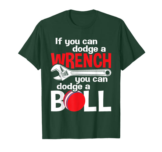 If You Can Dodge A Wrench You Can Dodge A Ball - Dodgeball T-Shirt