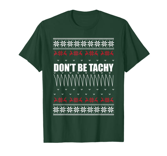 Don't Be Tachy Ugly Christmas Sweater For Nurse T-Shirt