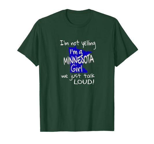 I'm Not Yelling I'm A Minnesota Girl We Just Talk Loud T-Shirt