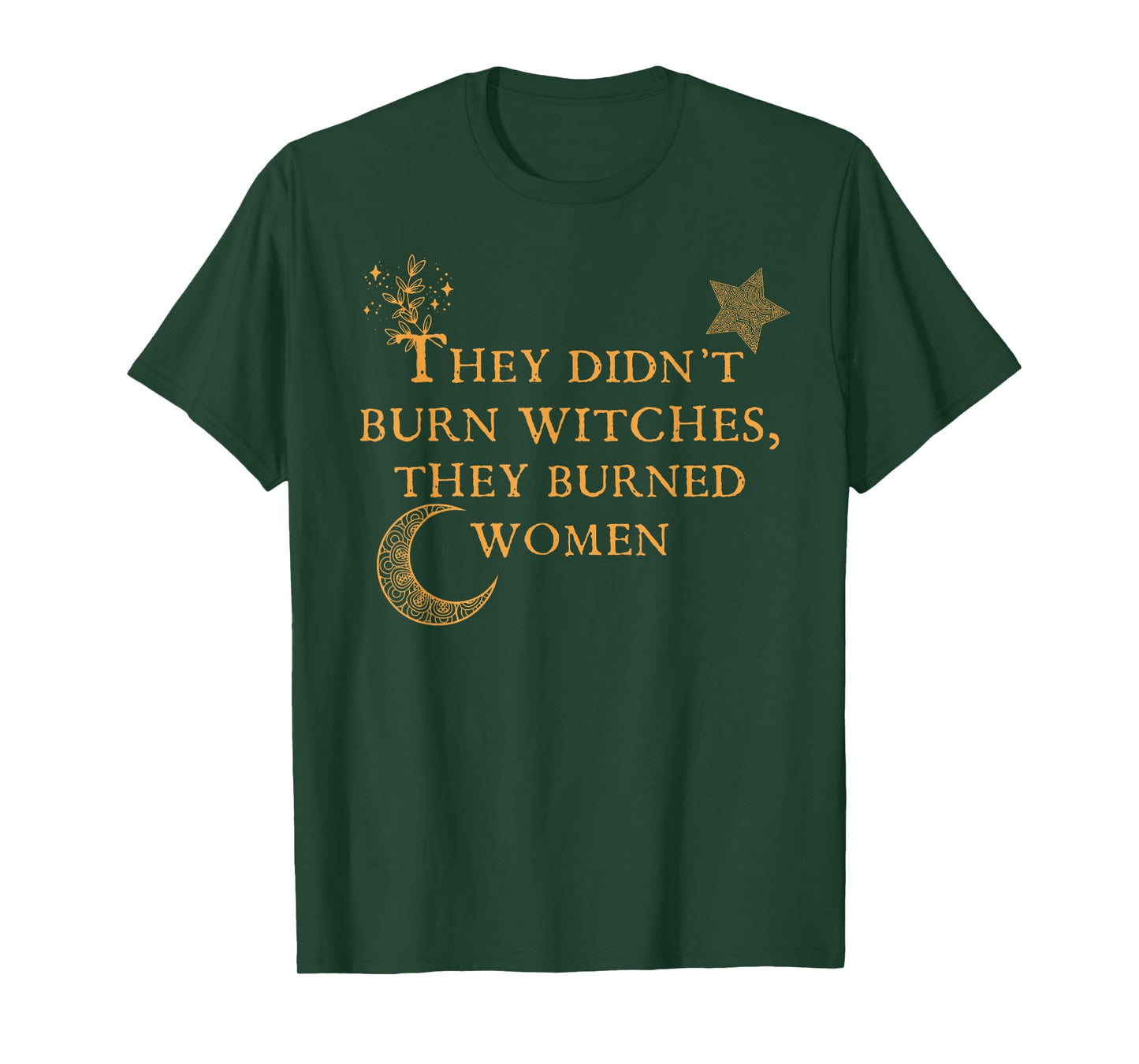 Witch Halloween They Didn't Burn Witches They Burned Women T-Shirt