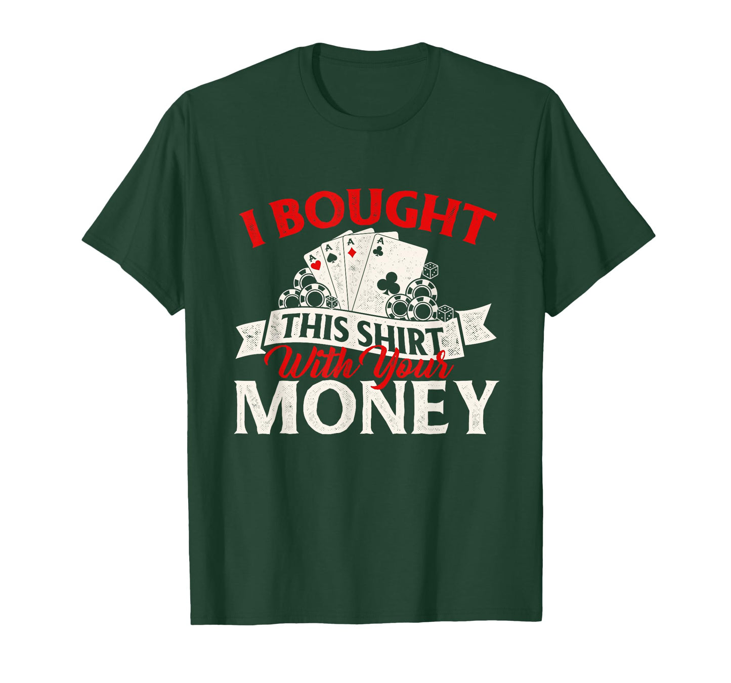 I Bought This Shirt With Your Money Poker Card Player Casino T-Shirt