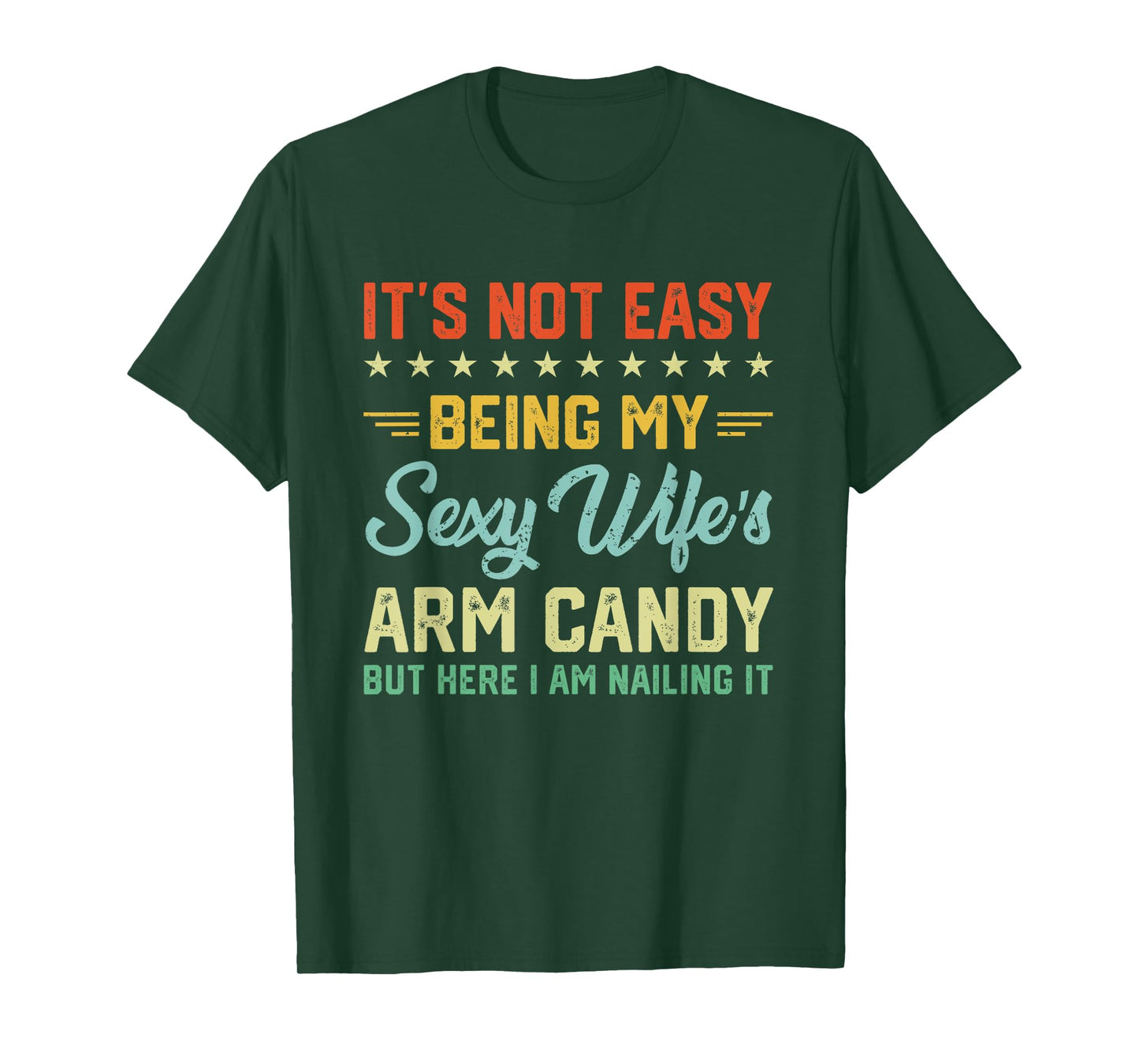 Its Not Easy Being My Sexy Wifes Arm Candy Humor Husband T-Shirt