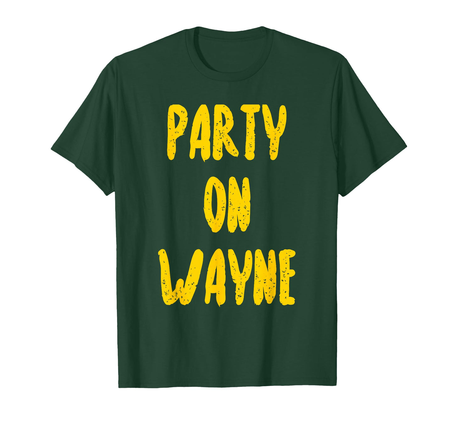 Party on Wayne T-Shirt - Funny Drinking T-Shirt T-Shirt