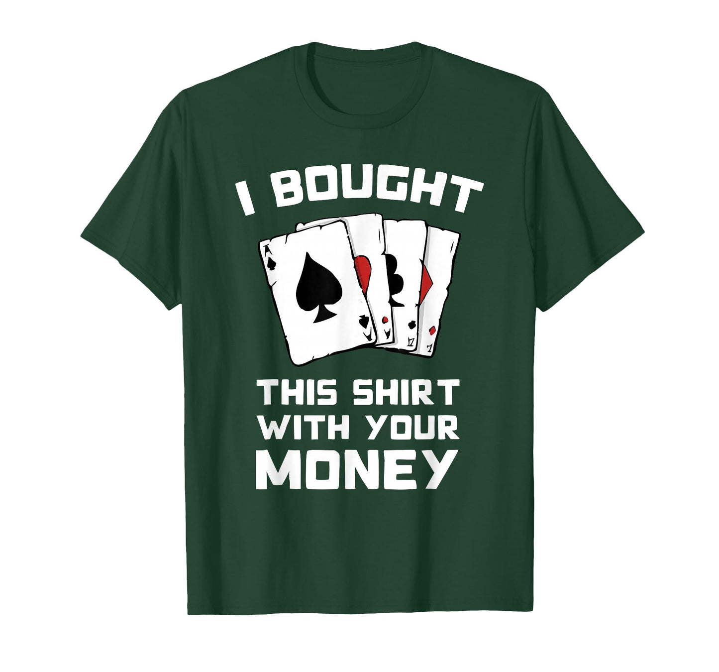 I Bought This With Your Money - Funny Poker Gifts T-Shirt