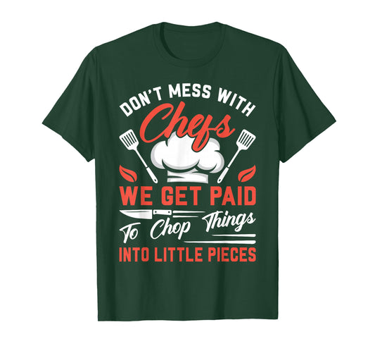 Don't Mess With Chefs We Get Paid To Chop Things Into - Cook T-Shirt