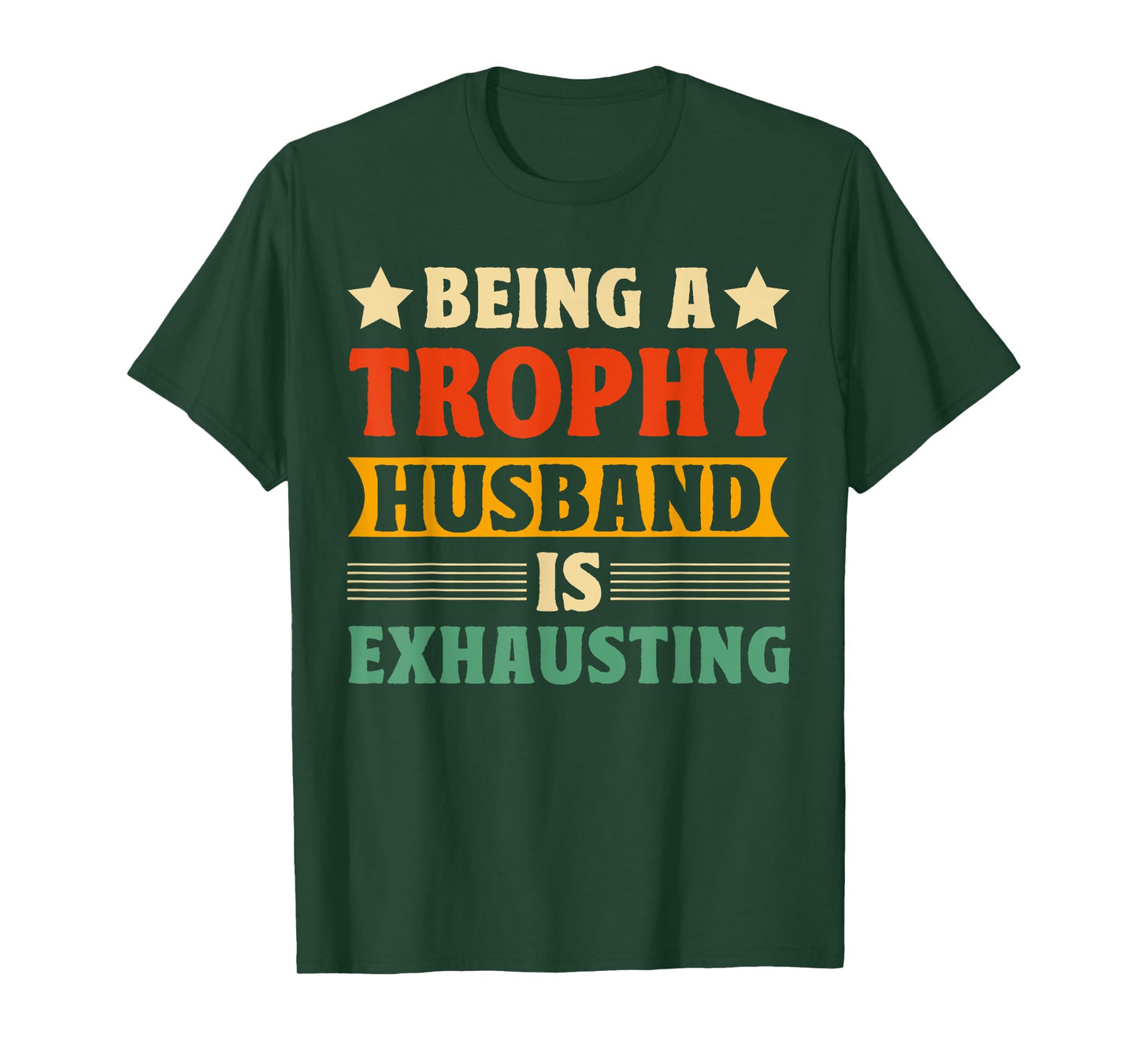 Being A Trophy Is Exhausting Funny Husband T-Shirt