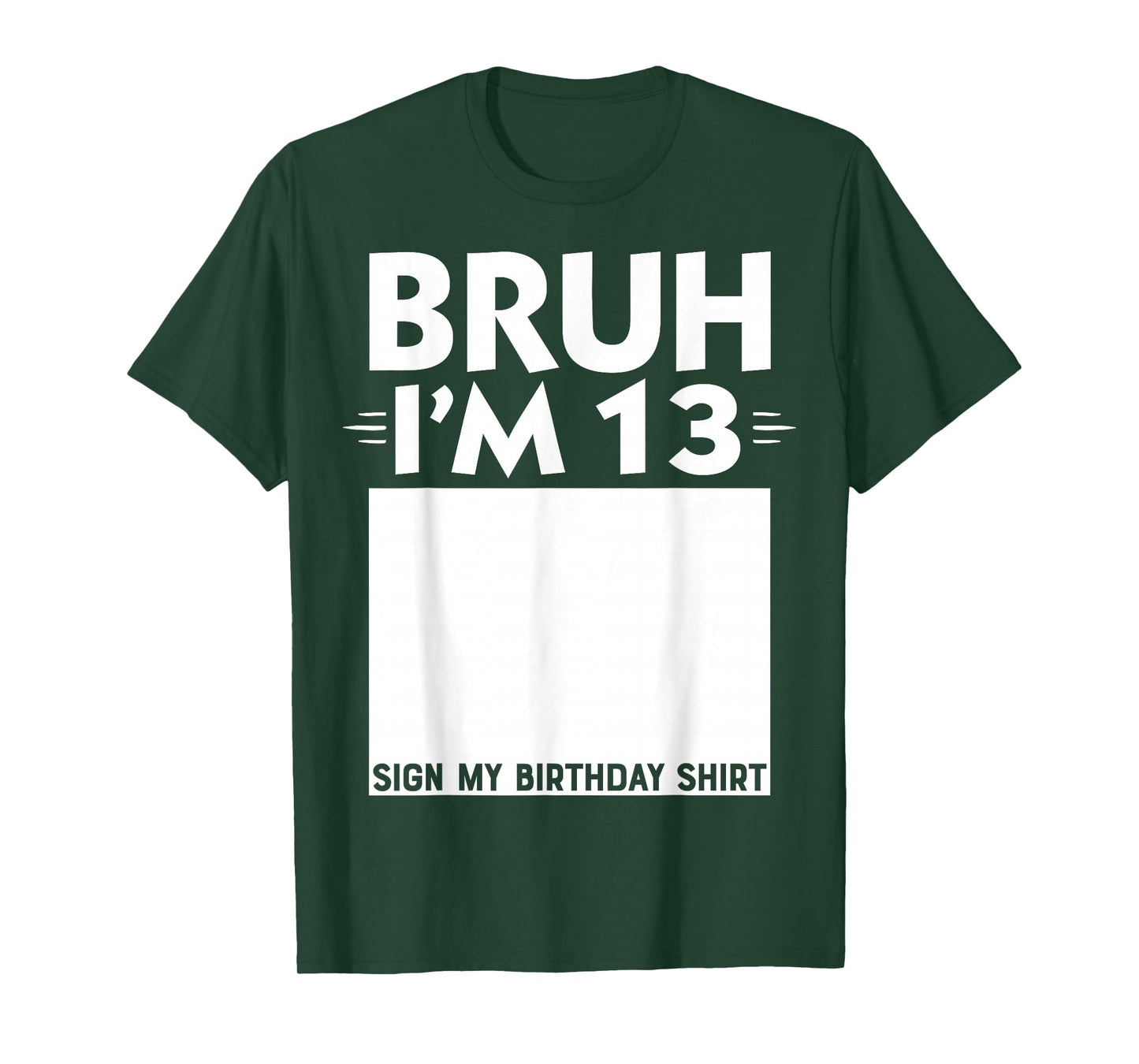 Bruh I'm 13 Year Old Gifts 13th Birthday Boy Sign My Shirt T-Shirt