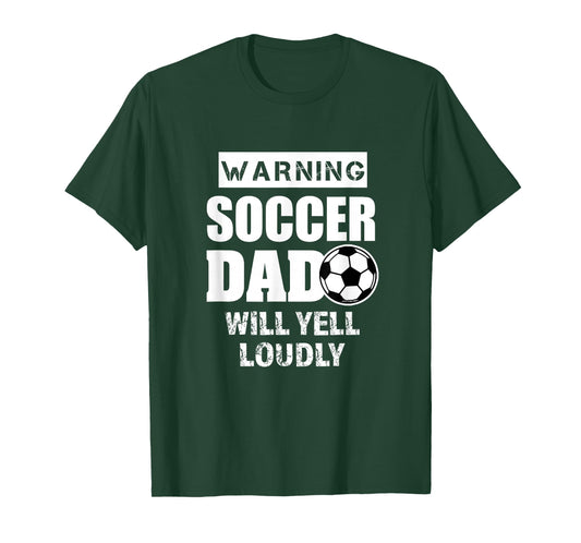 Soccer Dad will yell loudly Funny Proud Soccer Dad Gift T-Shirt