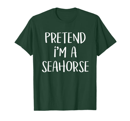 Pretend I'm A Seahorse Costume Funny Ocean Halloween Party T-Shirt