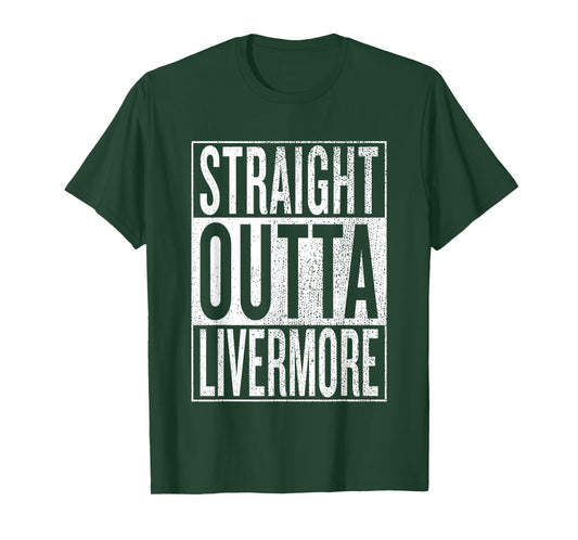 Straight Outta Livermore Great Travel & Gift Idea T-Shirt
