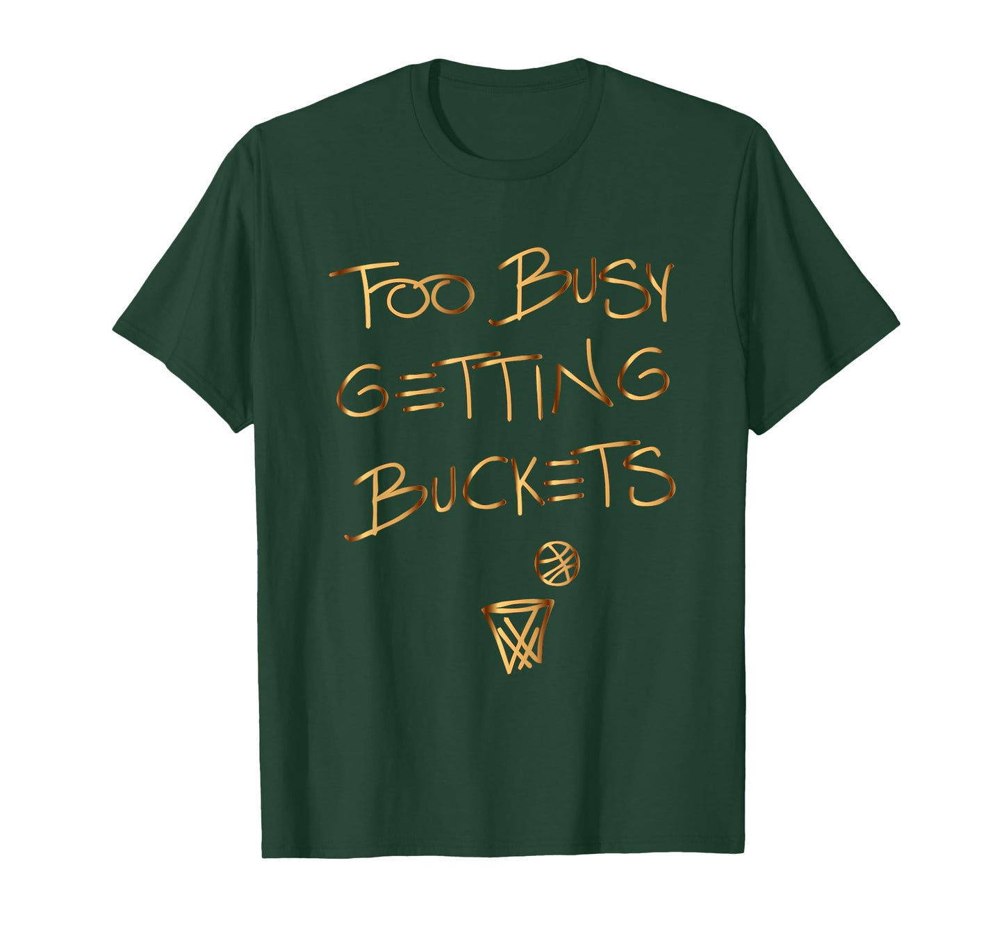Too Busy Getting Buckets funny basketball T-Shirt
