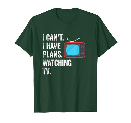 Can't. I Have Plans. Watching TV. / Funny TV Show Fan T-Shirt