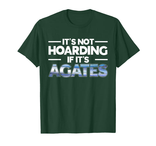 It's Not Hoarding If It's Agates Rockhounding Rockhounds T-Shirt
