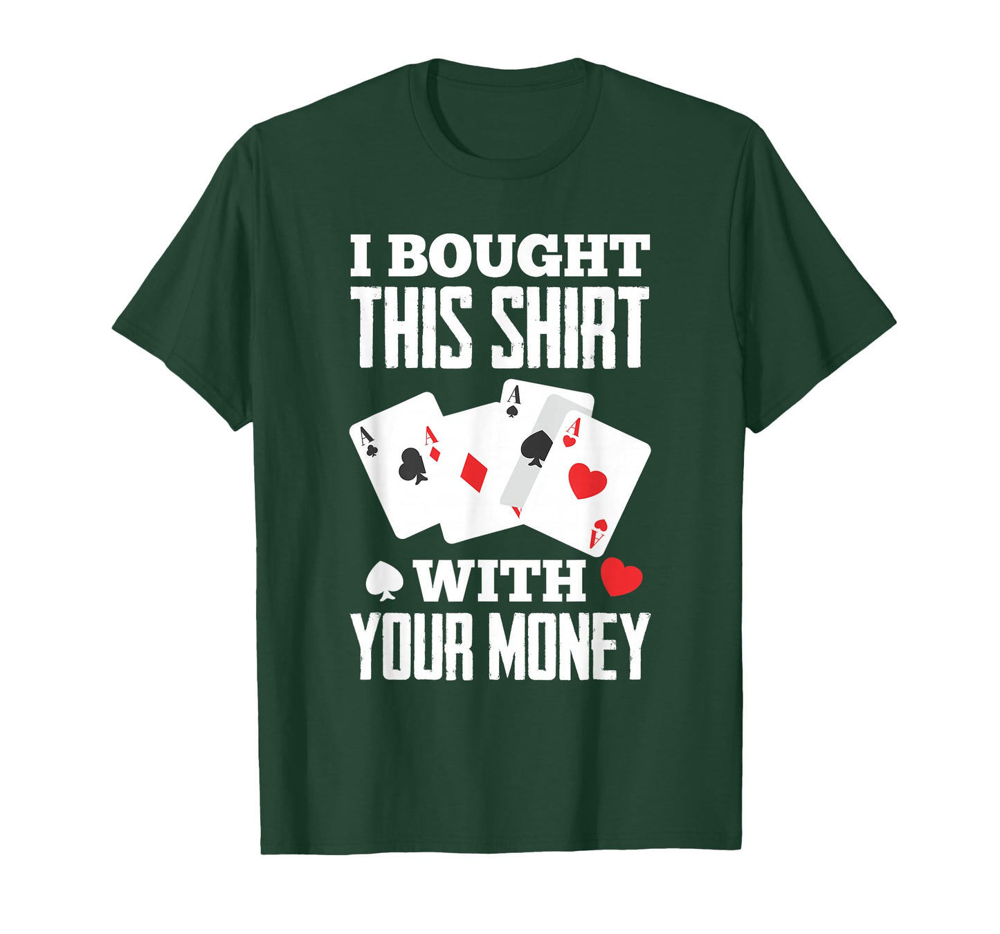 I Bought This With Your Money Funny Poker T-Shirt