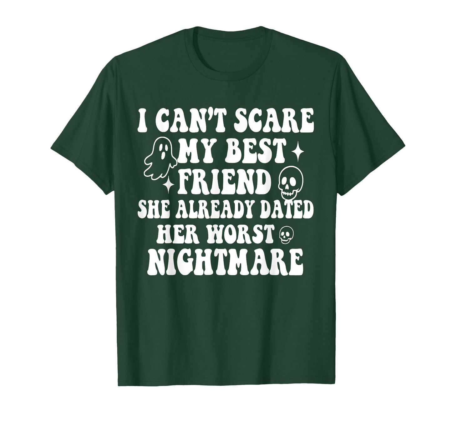 I Can't Scare My Best Friend She Already Dated Worst Ghost T-Shirt