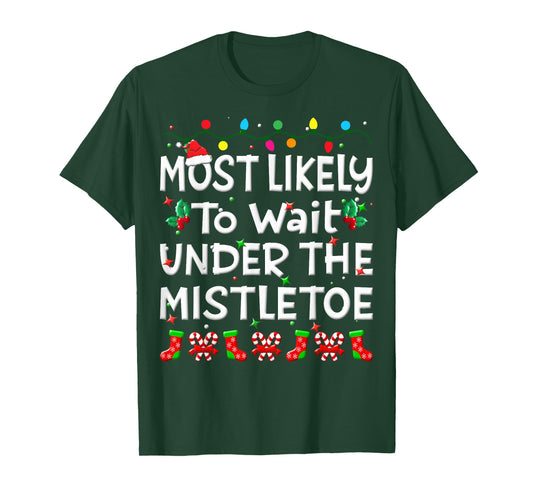 Most Likely To Wait Under The Mistletoe Christmas Family Joy T-Shirt