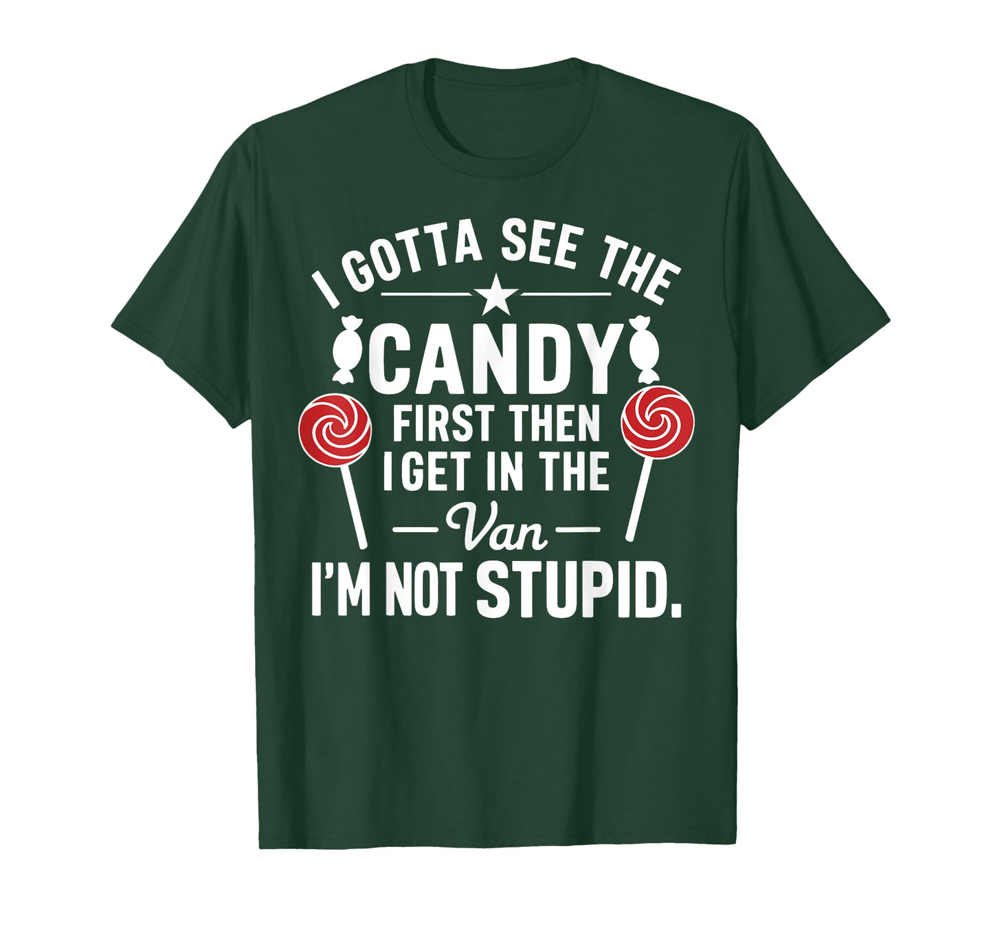 I Gotta See the Candy First. I'm Not Stupid Funny Halloween T-Shirt