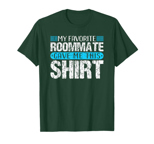 My Favorite Roommate Gave Me This Shirt Funny Gift T-Shirt