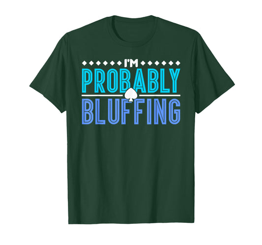 Poker I Am Probably Bluffing T-Shirt