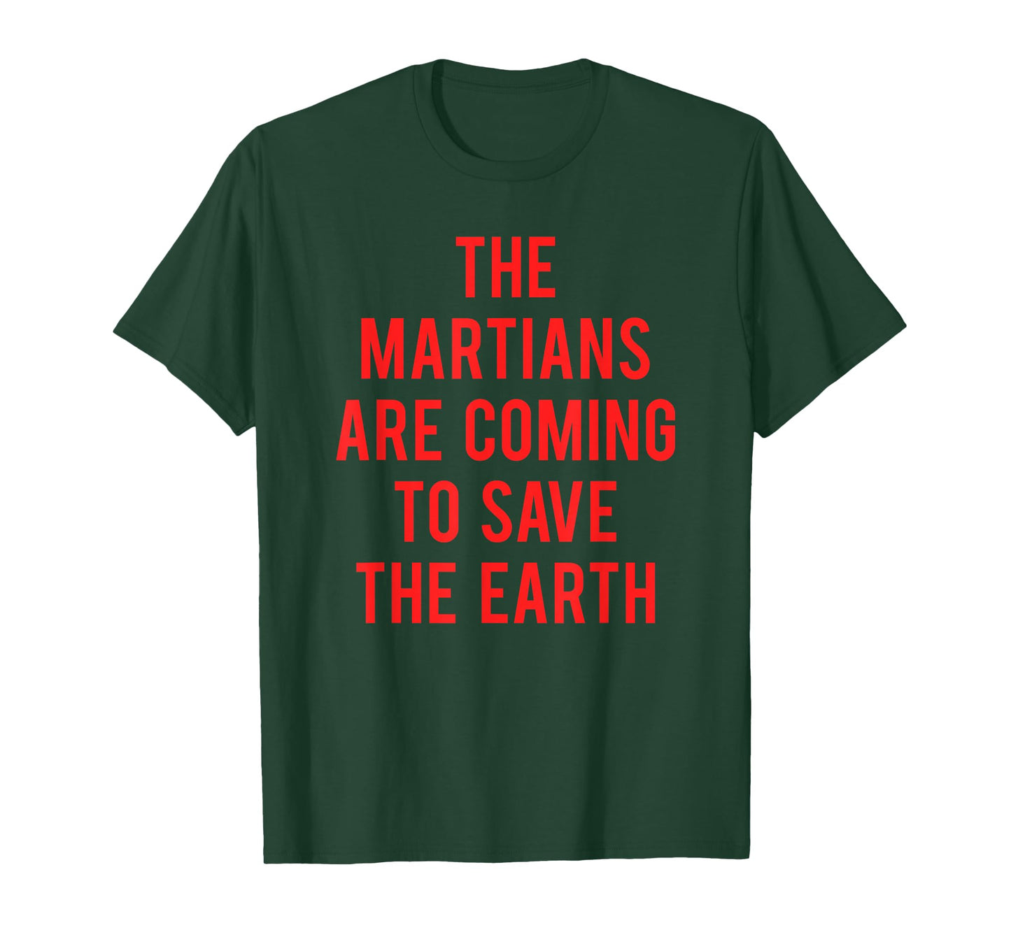 The Martians Are Coming To Save The Earth T-Shirt