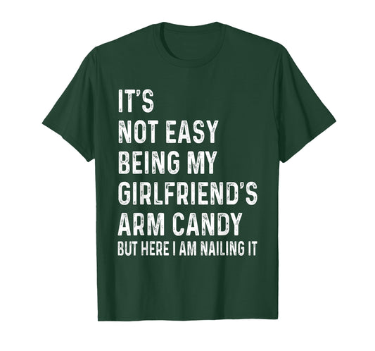 It's Not Easy Being My Girlfriend's Arm Candy tee, Here I Am T-Shirt