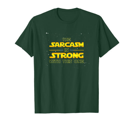 The Sarcasm is Strong with This One - Funny Quote T-Shirt