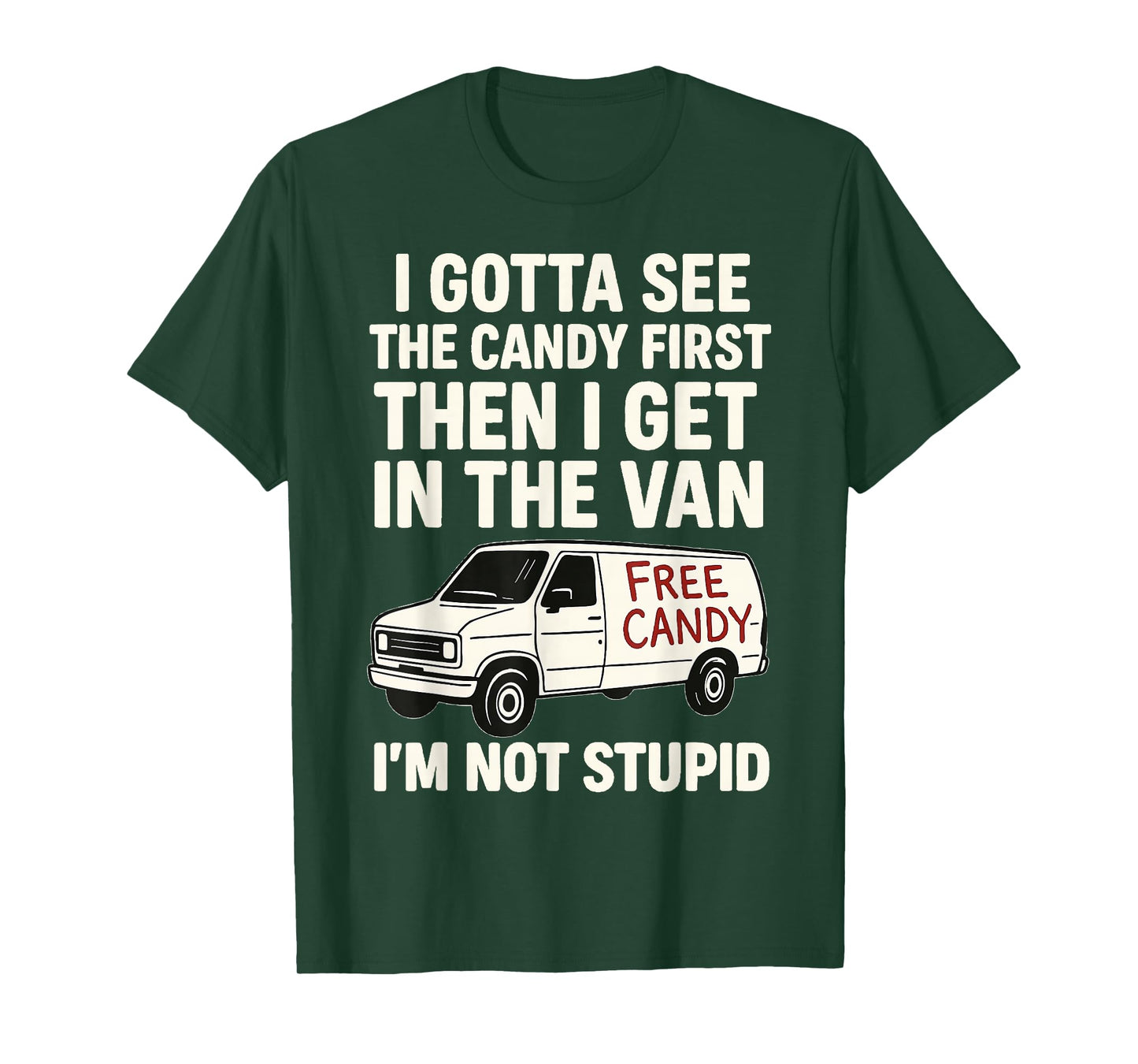 I Gotta See The Candy First Then I Get In The Van T-Shirt