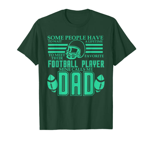 Mens People Wait Meet Favorite Football Player Mine Calls Me Dad T-Shirt