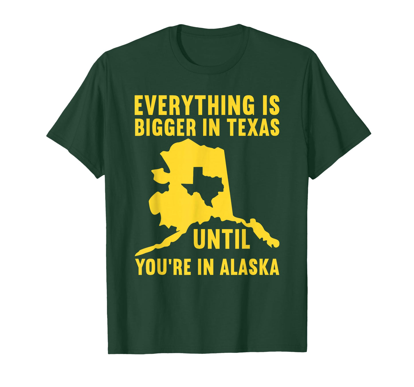 Everything Is Bigger In Texas Until You're In Alaska T-Shirt